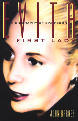 Evita, First Lady: A Biography of Evita Peron - Barnes, John