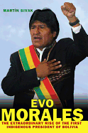 Evo Morales: The Extraordinary Rise of the First Indigenous President of Bolivia