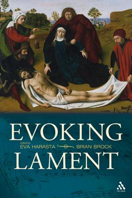 Evoking Lament: A Theological Discussion - Harasta, Eva, and Brock, Brian