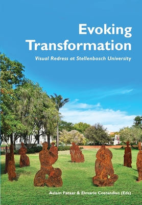 Evoking Transformation: Visual Redress at Stellenbosch University - Fataar, Aslam (Editor), and Costandius, Elmarie (Editor)