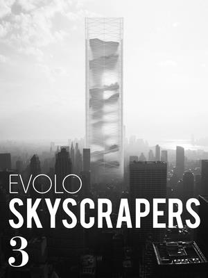 Evolo Skyscrapers 3: Visionary Architecture and Urban Design - Aiello, Carlo (Editor)