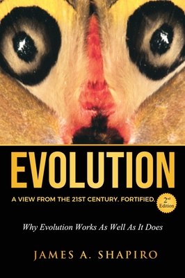 Evolution: A View from the 21st Century. Fortified. - Shapiro, James A