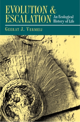 Evolution and Escalation: An Ecological History of Life - Vermeij, Geerat