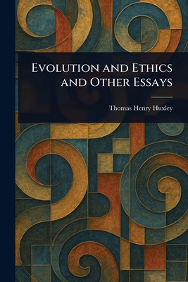 Evolution and Ethics and Other Essays - Huxley, Thomas Henry