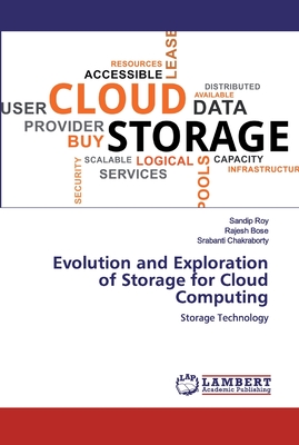Evolution and Exploration of Storage for Cloud Computing - Roy, Sandip, and Bose, Rajesh, and Chakraborty, Srabanti