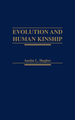 Evolution and Human Kinship - Hughes, Austin L