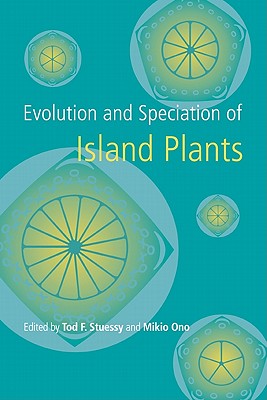 Evolution and Speciation of Island Plants - Stuessy, Tod F (Editor), and Ono, Mikio (Editor)