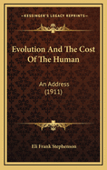 Evolution and the Cost of the Human: An Address (1911)