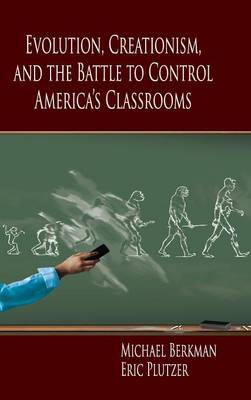 Evolution, Creationism, and the Battle to Control America's Classrooms - Berkman, Michael