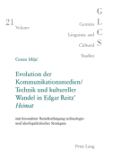 Evolution Der Kommunikationsmedien/Technik Und Kultureller Wandel in Edgar Reitz' Heimat?: Mit Besonderer Beruecksichtigung Technologie- Und Ideologiekritischer Strategien