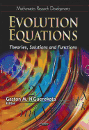 Evolution Equations: Theories, Solutions & Functions