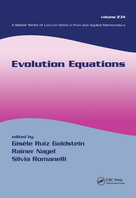 Evolution Equations - Goldstein, Gisele Ruiz (Editor), and Nagel, Rainer (Editor), and Romanelli, Silvia (Editor)