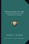 Evolution In Art: As Illustrated By The Life-Histories Of Designs