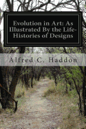 Evolution in Art: As Illustrated By the Life-Histories of Designs