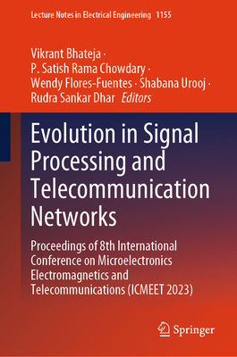 Evolution in Signal Processing and Telecommunication Networks: Proceedings of 8th International Conference on Microelectronics Electromagnetics and Telecommunications (ICMEET 2023) - Bhateja, Vikrant (Editor), and Chowdary, P. Satish Rama (Editor), and Flores-Fuentes, Wendy (Editor)