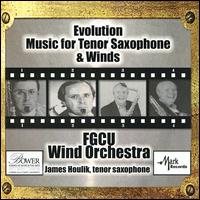 Evolution: Music for Tenor Saxophone & Winds - James Houlik (sax); Florida Gulf Coast University Wind Orchestra