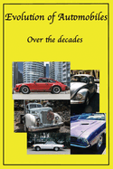 Evolution of Automobiles: Decades of cars from classic cars, sports cars, muscle cars to EV's and more, history of the Automibile