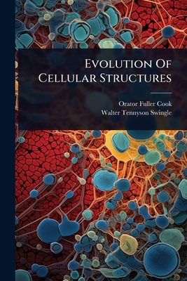 Evolution Of Cellular Structures - Cook, Orator Fuller, and Walter Tennyson Swingle (Creator)
