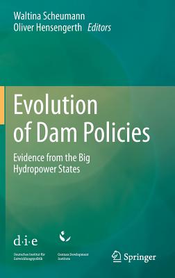 Evolution of Dam Policies: Evidence from the Big Hydropower States - Scheumann, Waltina (Editor), and Hensengerth, Oliver (Editor)