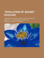 Evolution of Sound Evolved: A Review of the Article Entitled the Nature of Sound in the Problem of Human Life (Classic Reprint)