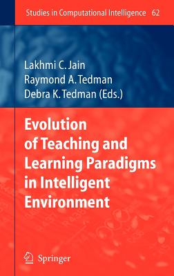 Evolution of Teaching and Learning Paradigms in Intelligent Environment - Tedman, Raymond A (Editor), and Tedman, Debra K (Editor)