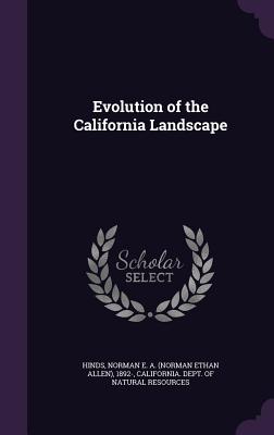 Evolution of the California Landscape - Hinds, Norman E a 1892-, and California Dept of Natural Resources (Creator)