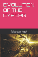 Evolution of the Cyborg
