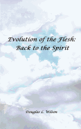 Evolution of the Flesh: Back to the Spirit