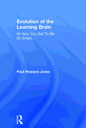 Evolution of the Learning Brain: Or How You Got To Be So Smart...