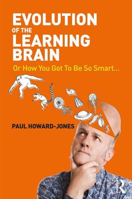 Evolution of the Learning Brain: Or How You Got To Be So Smart... - Howard-Jones, Paul