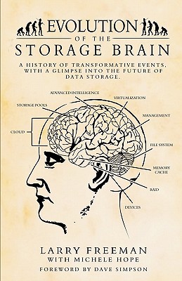 Evolution of the Storage Brain: A History of Transformative Events, with a Glimpse Into the Future of Data Storage. - Freeman, Larry, and Hope, Michele (Editor)