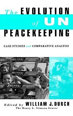 Evolution of Un Peacekeeping: Case-Studies and Comparative Analysis - Durvh, William J, and Caudwell, Jayne, Dr.