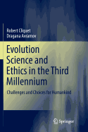 Evolution Science and Ethics in the Third Millennium: Challenges and Choices for Humankind