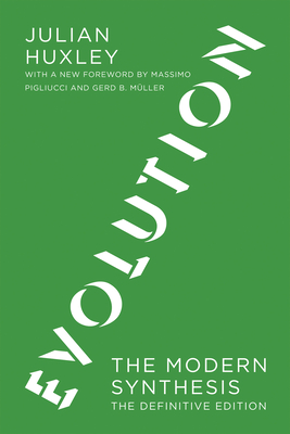Evolution, the Definitive Edition: The Modern Synthesis - Huxley, Julian S, and Pigliucci, Massimo (Foreword by), and Muller, Gerd B (Foreword by)