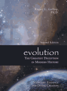 Evolution - The Greatest Deception in Modern History: (Scientific Evidence for Divine Creation)