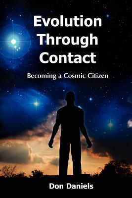 Evolution Through Contact: Becoming a Cosmic Citizen - Daniels, Don, and Morgan, Shirley (Editor)