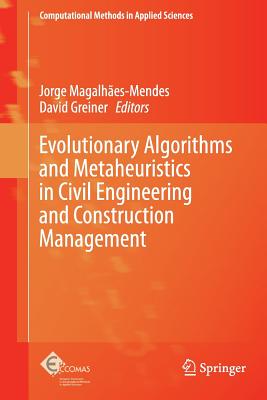 Evolutionary Algorithms and Metaheuristics in Civil Engineering and Construction Management - Magalhães-Mendes, Jorge (Editor), and Greiner, David (Editor)