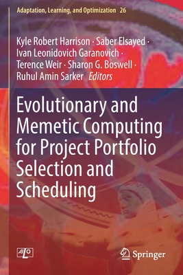 Evolutionary and Memetic Computing for Project Portfolio Selection and Scheduling - Harrison, Kyle Robert (Editor), and Elsayed, Saber (Editor), and Garanovich, Ivan Leonidovich (Editor)