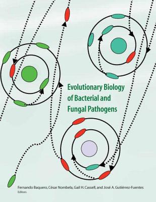 Evolutionary Biology of Bacterial and Fungal Pathogens - Baquero, Fernando (Editor), and Nombela, Cesar (Editor), and Cassell, Gail H (Editor)