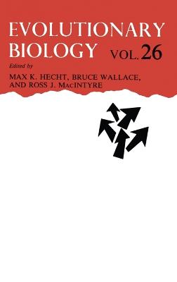 Evolutionary Biology: Volume 26 - Hecht, Max K (Editor), and Wallace, Bruce, Professor (Editor), and Macintyre, Ross J (Editor)