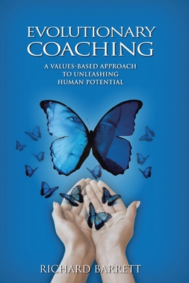 Evolutionary Coaching: A Values-Based Approach to Unleashing Human Potential - Barrett, Richard