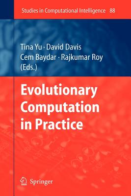 Evolutionary Computation in Practice - Yu, Tina (Editor), and Davis, Lawrence (Editor), and Baydar, Cem (Editor)
