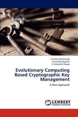 Evolutionary Computing Based Cryptographic Key Management - Deshpande Santosh, and Ayachit Narasimha, and Kamakshi Prasad V