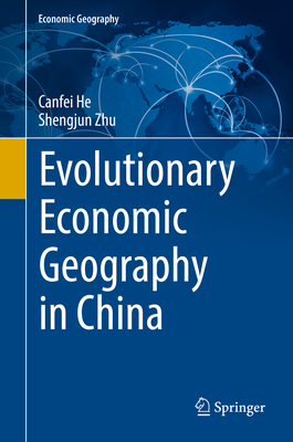 Evolutionary Economic Geography in China - He, Canfei, and Zhu, Shengjun