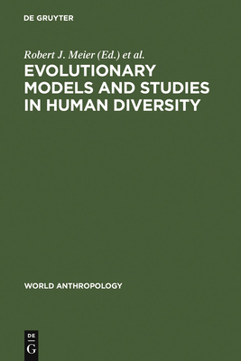 Evolutionary Models and Studies in Human Diversity - Meier, Robert J, PH.D. (Editor), and Otten, Charlotte M (Editor), and Abdel-Hameed, Fathi (Editor)