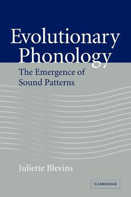 Evolutionary Phonology: The Emergence of Sound Patterns - Blevins, Juliette