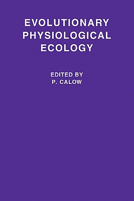Evolutionary Physiological Ecology - Calow, P (Editor)