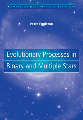 Evolutionary Processes in Binary and Multiple Stars - Eggleton, Peter