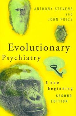 Evolutionary Psychiatry, Second Edition: A New Beginning - Stevens, Anthony, and Price, John
