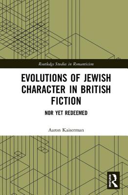 Evolutions of Jewish Character in British Fiction: Nor Yet Redeemed - Kaiserman, Aaron